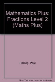 Mathematics Plus: Fractions Level 2 (Maths Plus)