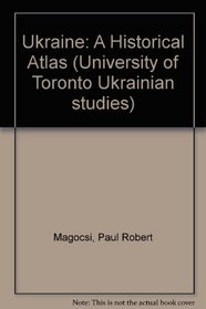 Ukraine: A Historical Atlas (University of Toronto Ukrainian Studies)