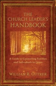 The Church Leader's Handbook: A Guide to Counseling Families and Individuals in Crisis