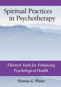 Spiritual Practices in Psychotherapy: Thirteen Tools for Enhancing Psychological Health