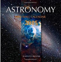 Astronomy Mini Wall Calendar 2015: 16 Month Calendar