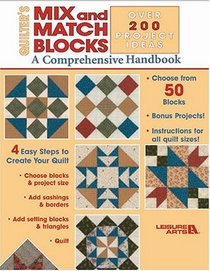 Quilters Mix And Match Blocks: A Comprehensive Handbook / Over 200 Project Ideas