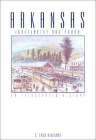 Arkansas: Independent and Proud : An Illustrated History