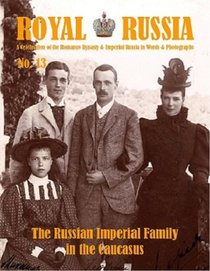 Royal Russia Annual No. 13 Winter 2018 The Romanov's in the Caucasus