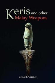 Keris and other Malay Weapons (Bibliotheca Orientalis: Malaya-Indonesia)