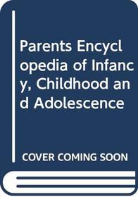 Parents Encyclopedia of Infancy, Childhood and Adolescence (Perennial Library)