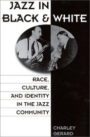 Jazz in Black and White : Race, Culture, and Identity in the Jazz Community