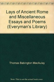 Lays of Ancient Rome and Miscellaneous Essays and Poems (Everyman's Library)