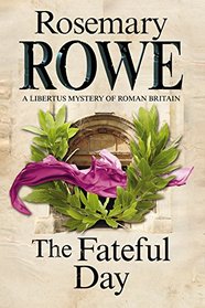 The Fateful Day (Libertus Mystery of Roman Britain, Bk 15)