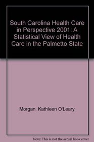 South Carolina Health Care in Perspective 2001: A Statistical View of Health Care in the Palmetto State