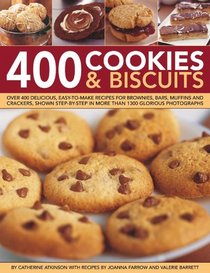 400 Cookies & Biscuits: Over 400 delicious easy-to-make recipes for brownies, bars, muffins and crackers, shown step-by-step in more than 1300 glorious photographs