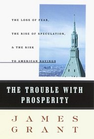 The Trouble With Prosperity: The Loss of Fear, the Rise of Speculation, and the Risk to American Savings