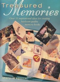 Treasured Memories: Over 35 inspirational ideas for creating heirloom-quality memory books