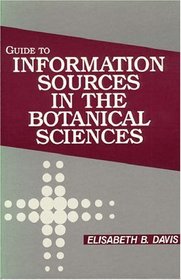 Guide to Information Sources in the Botanical Sciences (Reference Sources in Science and Technology Series)