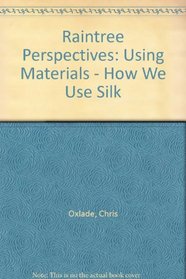 Raintree Perspectives: Using Materials - How We Use Silk