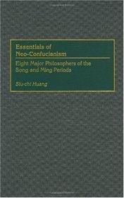 Essentials of Neo-Confucianism : Eight Major Philosophers of the Song and Ming Periods (Resources in Asian Philosophy and Religion)