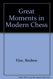 Great Moments in Modern Chess