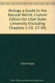 Biology a Guide to the Natural World, Custom Edition for Utah State University (Including Chapters 1-19, 27-30)