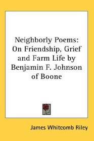 Neighborly Poems: On Friendship, Grief and Farm Life by Benjamin F. Johnson of Boone