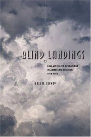 Blind Landings: Low-Visibility Operations in American Aviation, 1918--1958