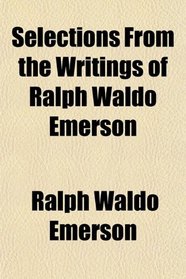 Selections From the Writings of Ralph Waldo Emerson