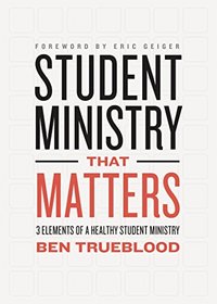 Student Ministry that Matters: 3 Elements of a Healthy Student Ministry