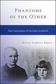 Phantoms of the Other: Four Generations of Derrida?s Geschlecht (Contemporary Continental Philosophy)