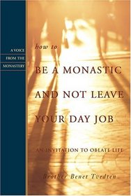 How to Be a Monastic And Not Leave Your Day Job: An Invitation to Oblate Life (Voice from the Monastery)