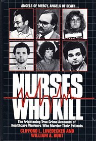Nurses Who Kill: The Frightening True Crime Accounts of Healthcare Workers Who Murder Their Patients