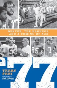 '77: Denver, The Broncos, and a Coming of Age.