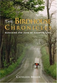 The Birdhouse Chronicles : Surviving the Joys of Country Life