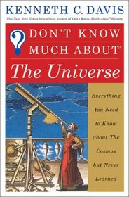 Don't Know Much About the Universe: Everything You Need to Know About the Cosmos but Never Learned