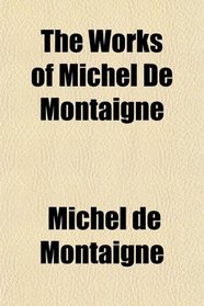 The Works of Michel De Montaigne