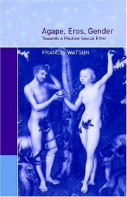 Agape, Eros, Gender : Towards a Pauline Sexual Ethic
