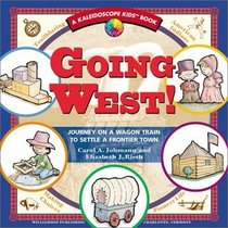Going West! Journey on a Wagon Train to Settle a Frontier Town (Kaleidoscope Kids Book)