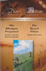 Desert Destinies: WITH His Royal Prize AND His Shotgun Proposal (HMB Specials S.)