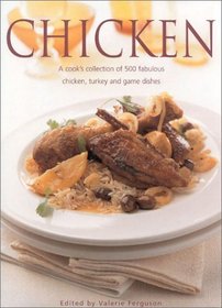 Chicken : A Cook's Collection of 500 Fabulous Chicken, Turkey and Game Dishes
