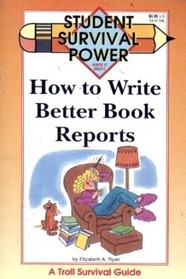 How to Write Better Book Reports (Student Survival Power)