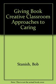 Giving Book Creative Classroom Approaches to Caring