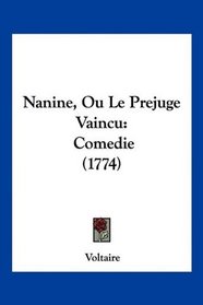 Nanine, Ou Le Prejuge Vaincu: Comedie (1774) (French Edition)