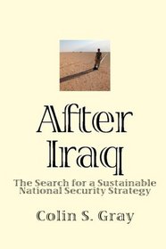After Iraq: The Search For A Sustainable National Security Strategy