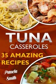 Tuna Casseroles: 35 Amazing Recipes