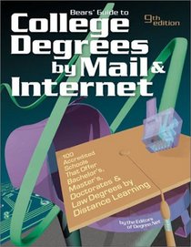 Bears' Guide to College Degrees by Mail  Internet: 100 Accredited Schools That Offer Bachelor'S, Master'S, Doctorates, and Law Degrees by Distance Learning (College Degrees By Mail and Internet)