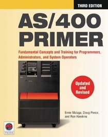 AS/400 Primer : Fundamental Concepts and Training for Programmers, Administrators, and System Operators