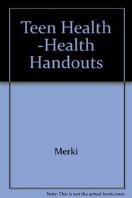 Teen Health -Health Handouts --1995 publication.