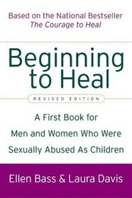 Beginning to Heal (Revised Edition) : A First Book for Men and Women Who Were Sexually Abused As Children