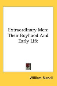 Extraordinary Men: Their Boyhood And Early Life