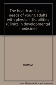 The health and social needs of young adults with physical disabilities (Clinics in developmental medicine)