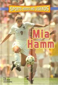 Mia Hamm (Sports Heroes and Legends)