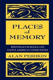 Places of Memory: Whiteman's Schools and Native American Communities (Sociocultural, Political, and Historical Studies in Education)